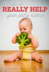 10 Tips To Help Your Picky Eaters