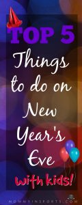 Top 5 Things To Do On New Year’s Eve with Kids